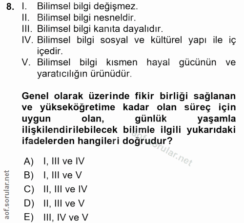 8. soru: I. Bilimsel bilgi değişmez. II. Bilimsel bilgi nesneldir. III. Bilimsel bilgi kanıta dayalıdır. IV. Bilimsel bilgi so…