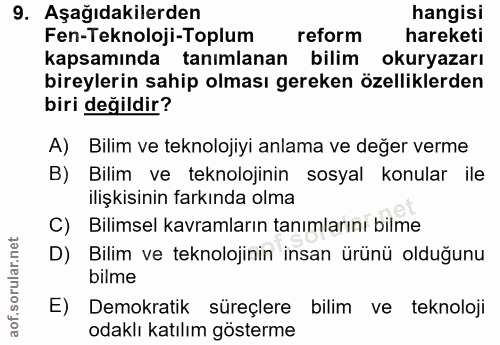 9. soru: Aşağıdakilerden hangisi Fen-Teknoloji-Toplum reform hareketi kapsamında tanımlanan bilim okuryazarı bireylerin sahip…