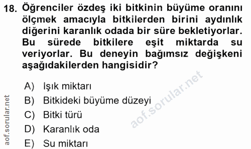 18. soru: Öğrenciler özdeş iki bitkinin büyüme oranını ölçmek amacıyla bitkilerden birini aydınlık diğerini karanlık odada bir…