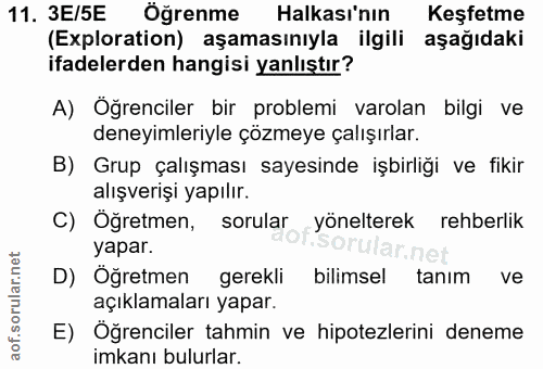 11. soru: 3E/5E Öğrenme Halkası'nın Keşfetme (Exploration) aşamasınıyla ilgili aşağıdaki ifadelerden hangisi yanlıştır? A) Öğre…