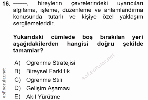 16. soru: --, bireylerin çevrelerindeki uyarıcıları algılama, işleme, düzenleme ve anlamlandırma konusunda tutarlı ve kişiye öz…