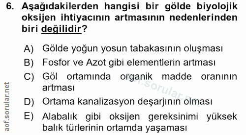 6. soru: Aşağıdakilerden hangisi bir gölde biyolojik oksijen ihtiyacının artmasının nedenlerinden biri değilidir? A) Gölde yoğ…