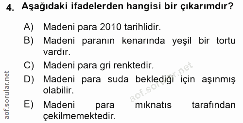 4. soru: Aşağıdaki ifadelerden hangisi bir çıkarımdır? A) Madeni para 2010 tarihlidir. B) Madeni paranın kenarında yeşil bir t…