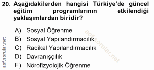 20. soru: Aşağıdakilerden hangisi Türkiye'de güncel eğitim programlarının etkilendiği yaklaşımlardan biridir? A) Sosyal Öğrenme…