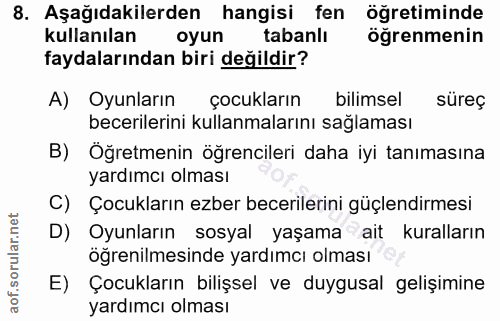 8. soru: Aşağıdakilerden hangisi fen öğretiminde kullanılan oyun tabanlı ögrenmenin faydalarından biri değildir? A) Oyunların…