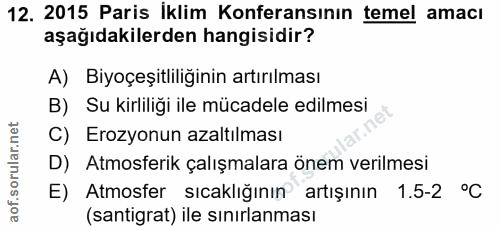 12. soru: 2015 Paris İklim Konferansının temel amacı aşağıdakilerden hangisidir? A) Biyoçeşitliliğinin artırılması B) Su kirlil…