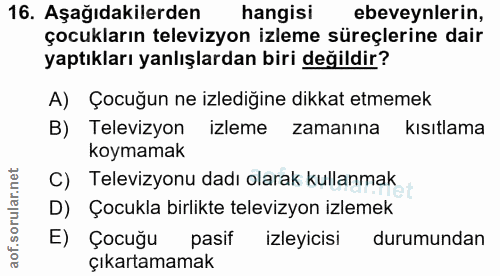 16. soru: Aşağıdakilerden hangisi ebeveynlerin, çocukların televizyon izleme süreçlerine dair yaptıkları yanlışlardan biri deği…