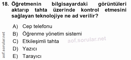 18. soru: Öğretmenin bilgisayardaki görüntüleri aktarıp tahta üzerinde kontrol etmesini sağlayan teknolojiye ne ad verilir? A)…