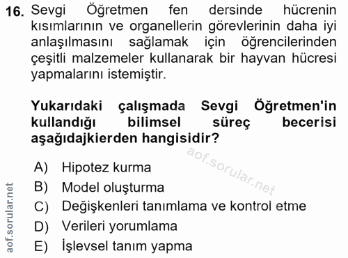 16. soru: Sevgi Öğretmen fen dersinde hücrenin kısımlarının ve organellerin görevlerinin daha iyi anlaşılmasını sağlamak için ö…