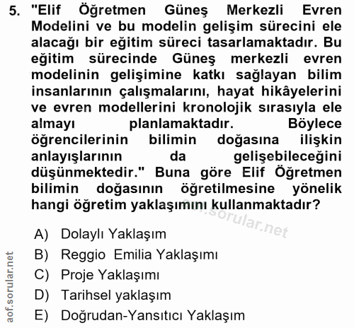 5. soru: "Elif Öğretmen Güneş Merkezli Evren Modelini ve bu modelin gelişim sürecini ele alacağı bir eğitim süreci tasarlamakt…