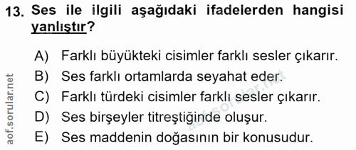 13. soru: Ses ile ilgili aşağıdaki ifadelerden hangisi yanlıştır? A) Farklı büyükteki cisimler farklı sesler çıkarır. B) Ses fa…