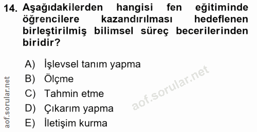 14. soru: Aşağıdakilerden hangisi fen eğitiminde öğrencilere kazandırılması hedeflenen birleştirilmiş bilimsel süreç becerileri…