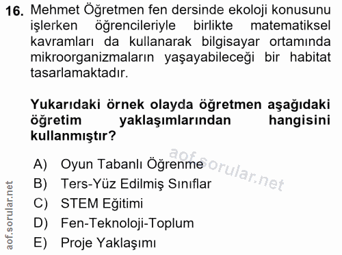 16. soru: Mehmet Öğretmen fen dersinde ekoloji konusunu işlerken öğrencileriyle birlikte matematiksel kavramları da kullanarak…