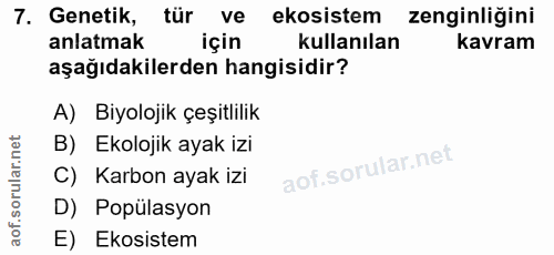 7. soru: Genetik, tür ve ekosistem zenginliğini anlatmak için kullanılan kavram aşağıdakilerden hangisidir? A) Biyolojik çeşit…