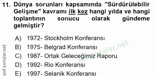 11. soru: Dünya sorunları kapsamında "Sürdürülebilir Gelişme" kavramı ilk kez hangi yılda ve hangi toplantinın sonucu olarak gü…