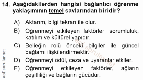 14. soru: Aşağıdakilerden hangisi bağlantıcı öğrenme yaklaşımının temel savlarından biridir? A) Aktarım, bilgi tekrarı ile olur…