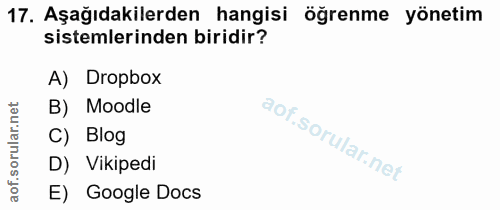 17. soru: Aşağıdakilerden hangisi öğrenme yönetim sistemlerinden biridir? A) Dropbox B) Moodle C) Blog D) Vikipedi E) Google Docs