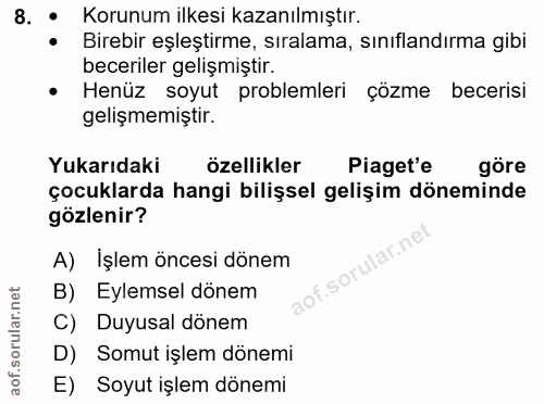 8. soru: • Korunum ilkesi kazanılmıştır. Birebir eşleştirme, sıralama, sınıflandırma gibi beceriler gelişmiştir. • Henüz soyut…