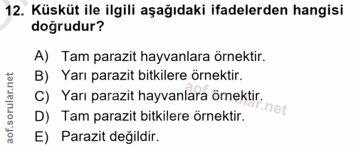 12. soru: Küsküt ile ilgili aşağıdaki ifadelerden hangisi doğrudur? A) Tam parazit hayvanlara örnektir. B) Yarı parazit bitkile…