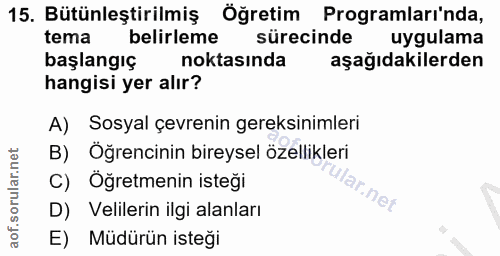 15. soru: Bütünleştirilmiş Öğretim Programları'nda, tema belirleme sürecinde uygulama başlangıç noktasında aşağıdakilerden hang…