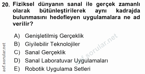 20. soru: Fiziksel dünyanın sanal ile gerçek zamanlı olarak bütünleştirilerek aynı kadrajda bulunmasını hedefleyen uygulamalara…