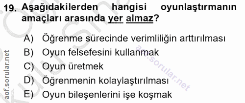 19. soru: Aşağıdakilerden hangisi oyunlaştırmanın amaçları arasında yer almaz? A) Öğrenme sürecinde verimliliğin arttırılması B…