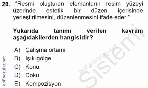 20. soru: "Resmi oluşturan elemanların resim yüzeyi üzerinde estetik bir düzen içerisinde yerleştirilmesini, düzenlenmesini ifa…