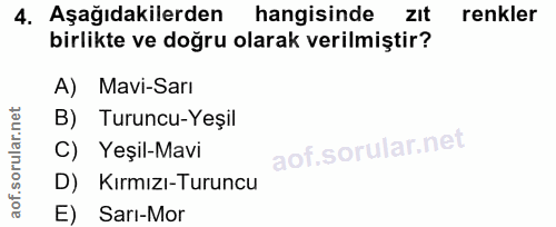 4. soru: Aşağıdakilerden hangisinde zIt renkler birlikte ve doğru olarak verilmiştir? A) Mavi-Sarı B) Turuncu-Yeşil C) Yeşil-M…