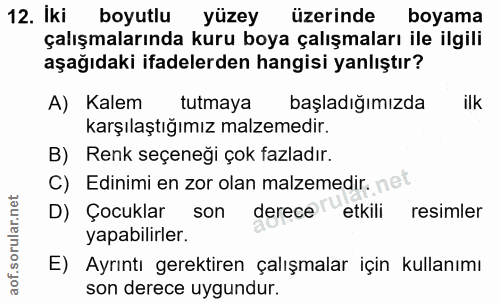 12. soru: Iki boyutlu yüzey üzerinde boyama çalışmalarında kuru boya çalışmaları ile ilgili aşağıdaki ifadelerden hangisi yanlı…