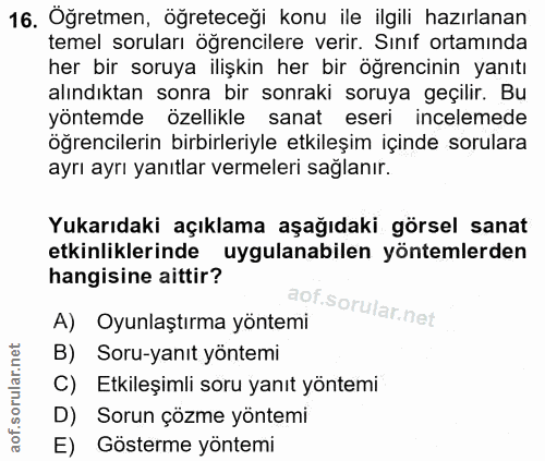 16. soru: Oğretmen, öğreteceği konu ile ilgili hazırlanan temel soruları öğrencilere verir. Sınıf ortamında her bir soruya iliş…