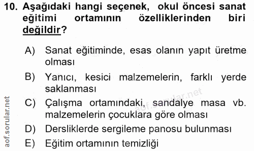 10. soru: Aşağıdaki hangi seçenek, okul öncesi sanat eğitimi ortamının özelliklerinden biri değildir? A) Sanat eğitiminde, esas…