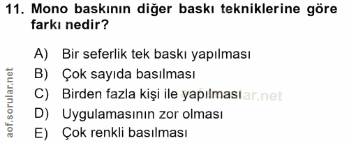11. soru: Mono baskının diğer baskı tekniklerine göre farkı nedir? A) Bir seferlik tek baskı yapılması B) Çok sayıda basılması…