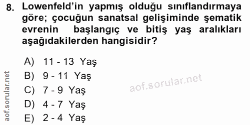 8. soru: Lowenfeld'in yapmış olduğu sınıflandırmaya göre; çocuğun sanatsal gelişiminde şematik evrenin başlangıç ve bitiş yaş…