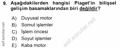 9. soru: Aşağıdakilerden hangisi Piaget'in bilişsel gelişim basamaklarından biri değildir? A) Duyusal motor B) Somut işlemler…