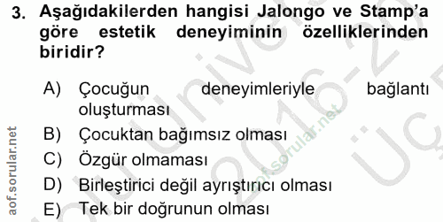 3. soru: Aşağıdakilerden hangisi Jalongo ve Stamp'a göre estetik deneyiminin özelliklerinden biridir? A) Çocuğun deneyimleriyl…