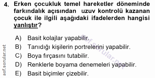 4. soru: Erken çocukluk temel hareketler döneminde farkındalık açısından uzuv kontrolü kazanan çocuk ile ilgili aşağıdaki ifad…
