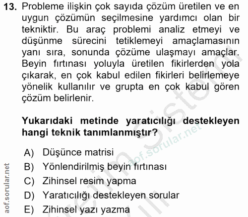 13. soru: Probleme ilişkin çok sayıda çözüm üretilen ve en uygun çözümün seçilmesine yardımcı olan bir tekniktir. Bu araç probl…