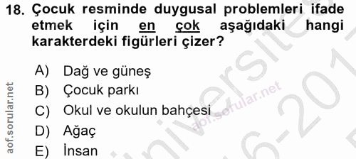 18. soru: Çocuk resminde duygusal problemleri ifade etmek için en çok aşağıdaki hangi karakterdeki figürleri çizer? A) Dağ ve g…