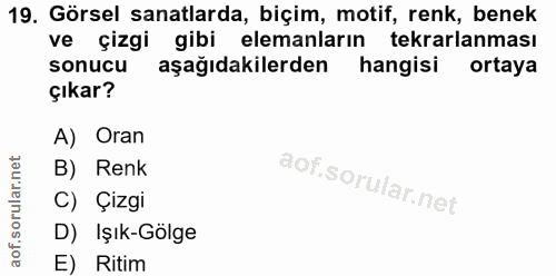 19. soru: Görsel sanatlarda, biçim, motif, renk, benek ve çizgi gibi elemanların tekrarlanması sonucu aşağıdakilerden hangisi o…