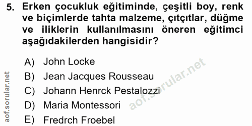 5. soru: Erken çocukluk eğitiminde, çeşitli boy, renk ve bıçımlerde tahta malzeme, çitçıtlar, dugme ve iliklerin kullanılmasın…
