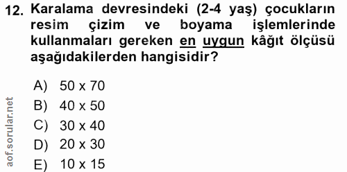 12. soru: Karalama devresindeki (2-4 yaş) çocukların resim şizim ve boyama işlemlerinde kullanmaları gereken en uygun kåğıt ölç…