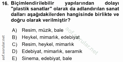 16. soru: Biçimlendirilebilir yapılarından dolayı "plastik sanatlar" olarak da adlandırılan sanat dalları aşağıdakilerden hangi…