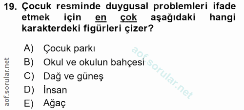 19. soru: Çocuk resminde duygusal problemleri ifade etmek için en çok aşağıdaki hangi karakterdeki figürleri çizer? A) Çocuk pa…