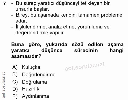7. soru: - Bu süreç yaratıcı düşünceyi tetikleyen bir unsurla başlar. - Birey, bu aşamada kendini tamamen probleme adar. - İli…