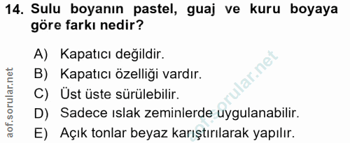 14. soru: Sulu boyanın pastel, guaj ve kuru boyaya göre farkı nedir? A) Kapatıcı değildir. lar.net B) Kapatıcı özelliği vardır.…