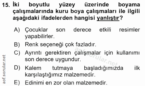 15. soru: İki boyutlu yüzey üzerinde boyama çalışmalarında kuru boya çalışmaları ile ilgili aşağıdaki ifadelerden hangisi yanlı…