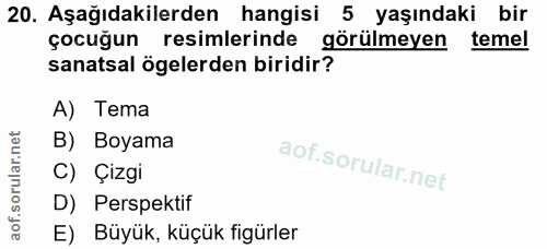 20. soru: Aşağıdakilerden hangisi 5 yaşındaki bir çocuğun resimlerinde görülmeyen temel sanatsal ögelerden biridir? A) Tema B)…