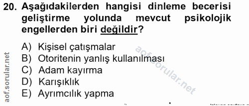 20. soru: Aşağıdakilerden hangisi dinleme becerisi geliştirme yolundam mevcut psikolojik engellerden biri değildir? A) Kişisel…