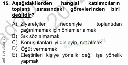15. soru: Aşağıdakilerden hangisi katılımcıların toplantı sirasındaki görevlerinden biri değildir? A) Ziyaretçiler nedeniyle to…