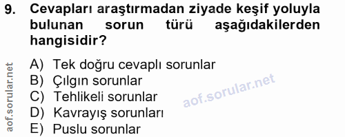 9. soru: Cevapları araştırmadan ziyade keşif yoluyla bulunan sorun türü aşağıdakilerden hangisidir? A) Tek doğru cevaplı sorun…